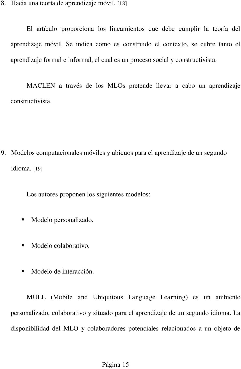 MACLEN a través de los MLOs pretende llevar a cabo un aprendizaje constructivista. 9. Modelos computacionales móviles y ubicuos para el aprendizaje de un segundo idioma.