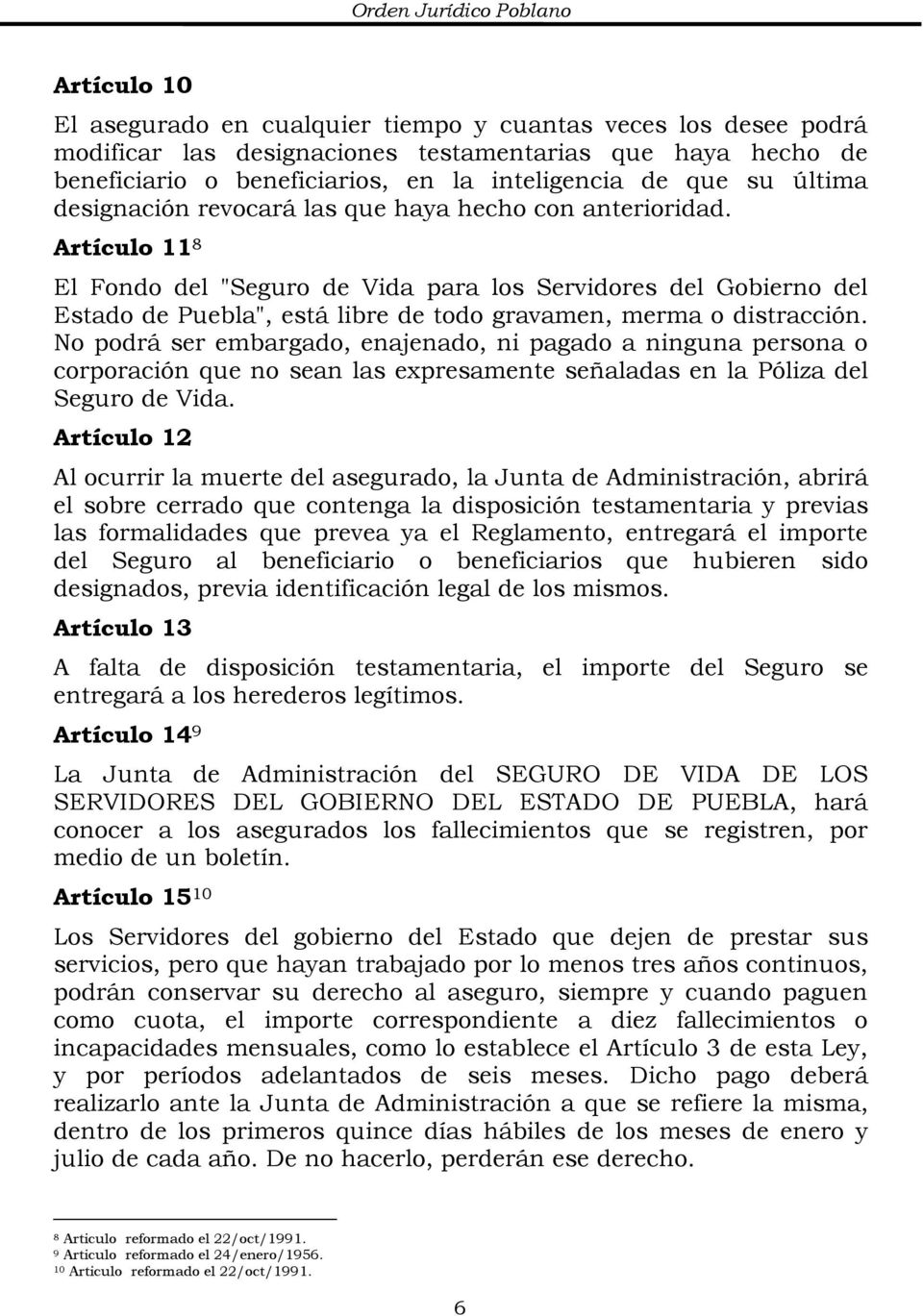 Artículo 11 8 El Fondo del "Seguro de Vida para los Servidores del Gobierno del Estado de Puebla", está libre de todo gravamen, merma o distracción.