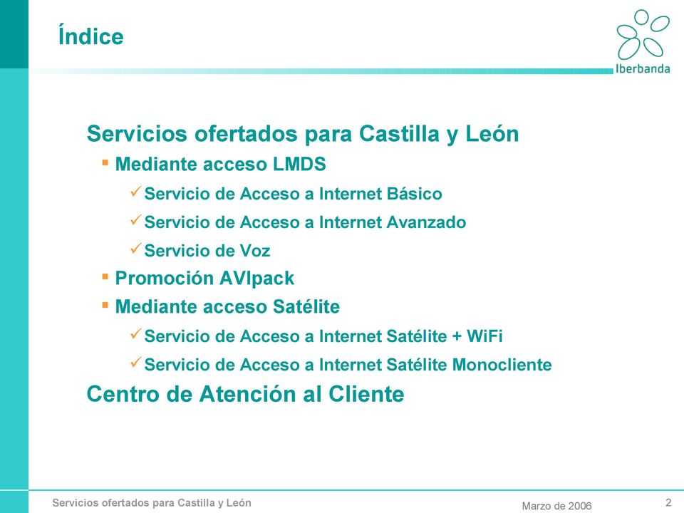 Mediante acceso Satélite Servicio de Acceso a Internet Satélite + WiFi