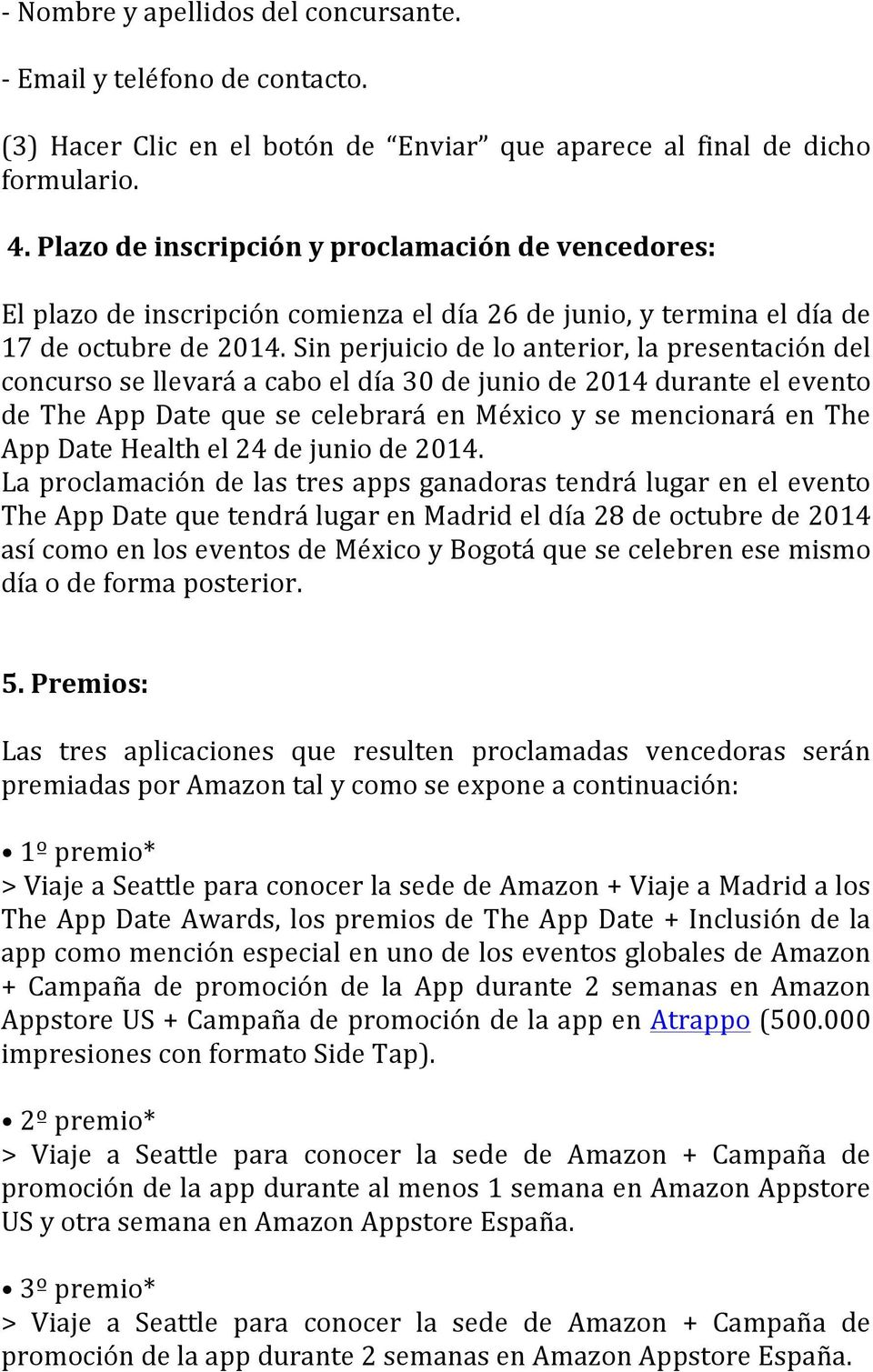 Sin perjuicio de lo anterior, la presentación del concurso se llevará a cabo el día 30 de junio de 2014 durante el evento de The App Date que se celebrará en México y se mencionará en The App Date