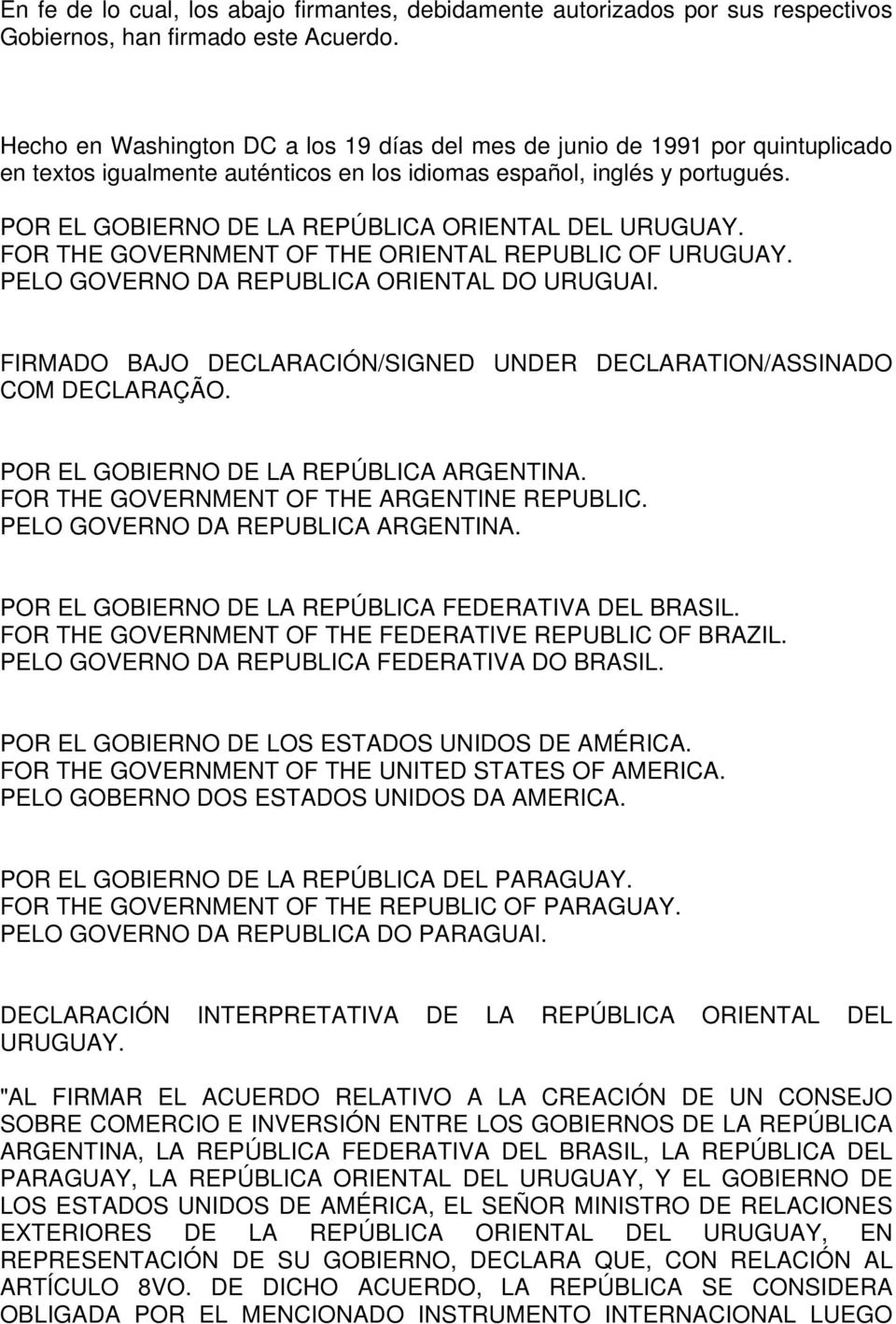POR EL GOBIERNO DE LA REPÚBLICA ORIENTAL DEL URUGUAY. FOR THE GOVERNMENT OF THE ORIENTAL REPUBLIC OF URUGUAY. PELO GOVERNO DA REPUBLICA ORIENTAL DO URUGUAI.