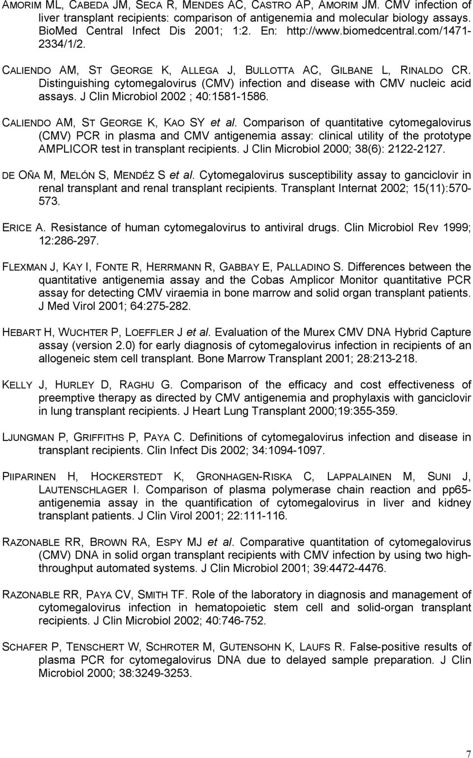 Distinguishing cytomegalovirus (CMV) infection and disease with CMV nucleic acid assays. J Clin Microbiol 2002 ; 40:1581-1586. CALIENDO AM, ST GEORGE K, KAO SY et al.