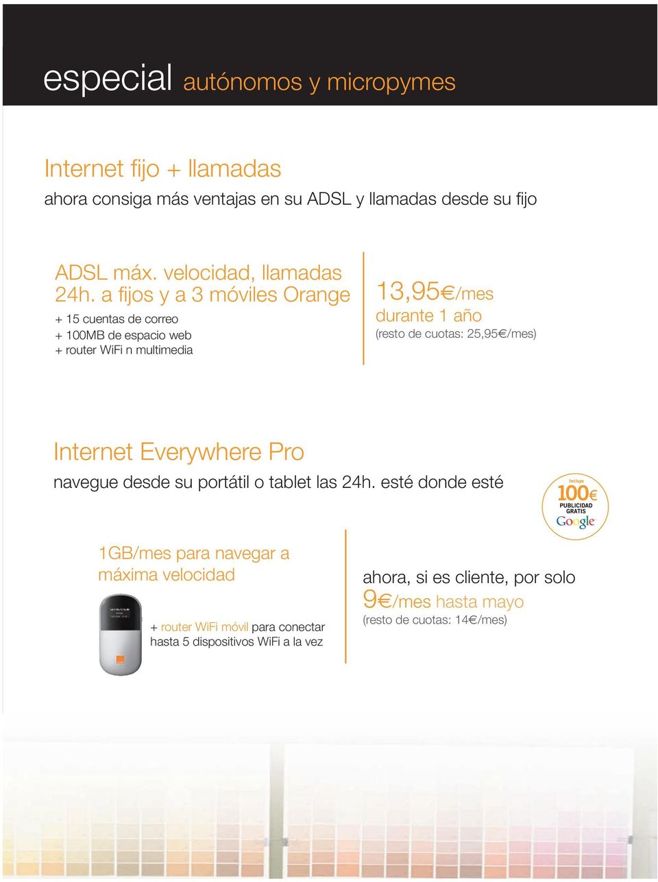 a fijos y a 3 móviles Orange + 15 cuentas de correo + 100MB de espacio web + router WiFi n multimedia 13,95e/mes durante 1 año (resto de cuotas: