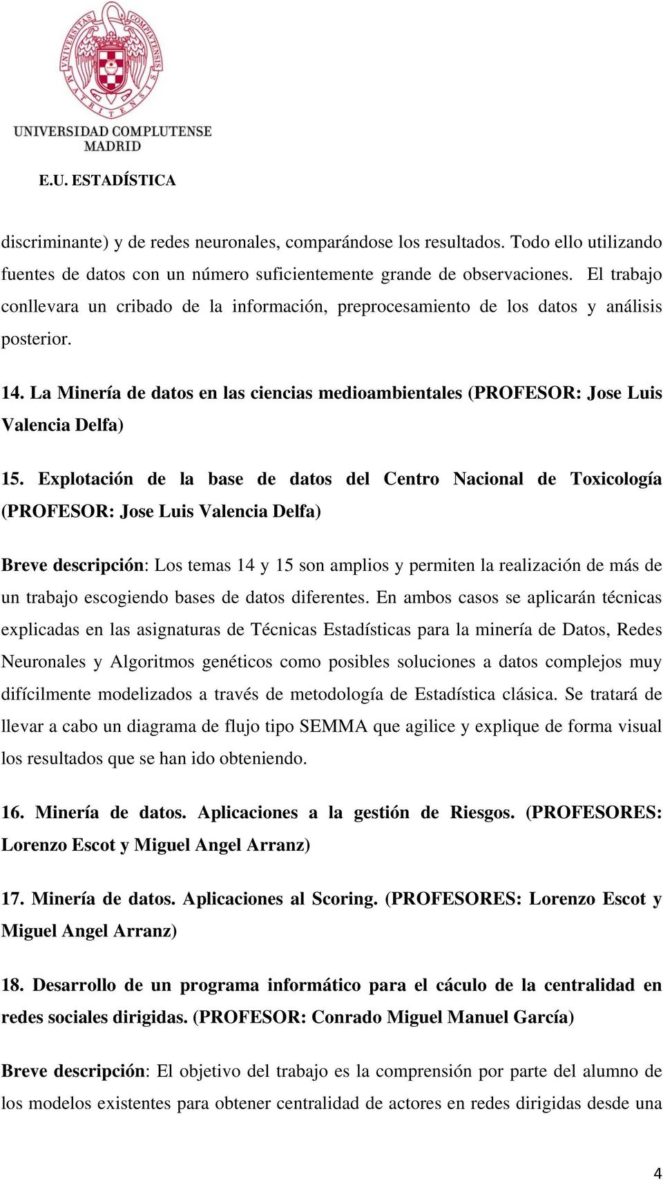 La Minería de datos en las ciencias medioambientales (PROFESOR: Jose Luis Valencia Delfa) 15.