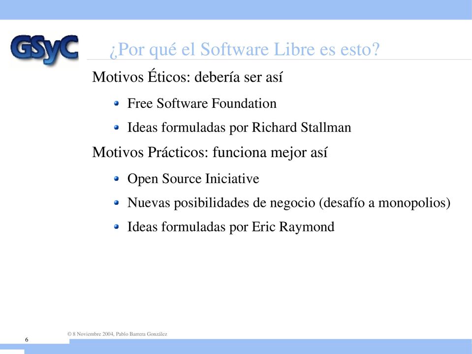formuladas por Richard Stallman Motivos Prácticos: funciona mejor así