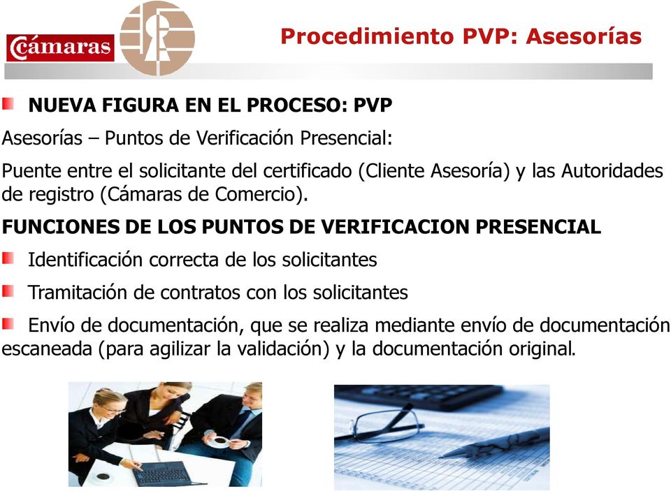 FUNCIONES DE LOS PUNTOS DE VERIFICACION PRESENCIAL Identificación correcta de los solicitantes Tramitación de contratos con