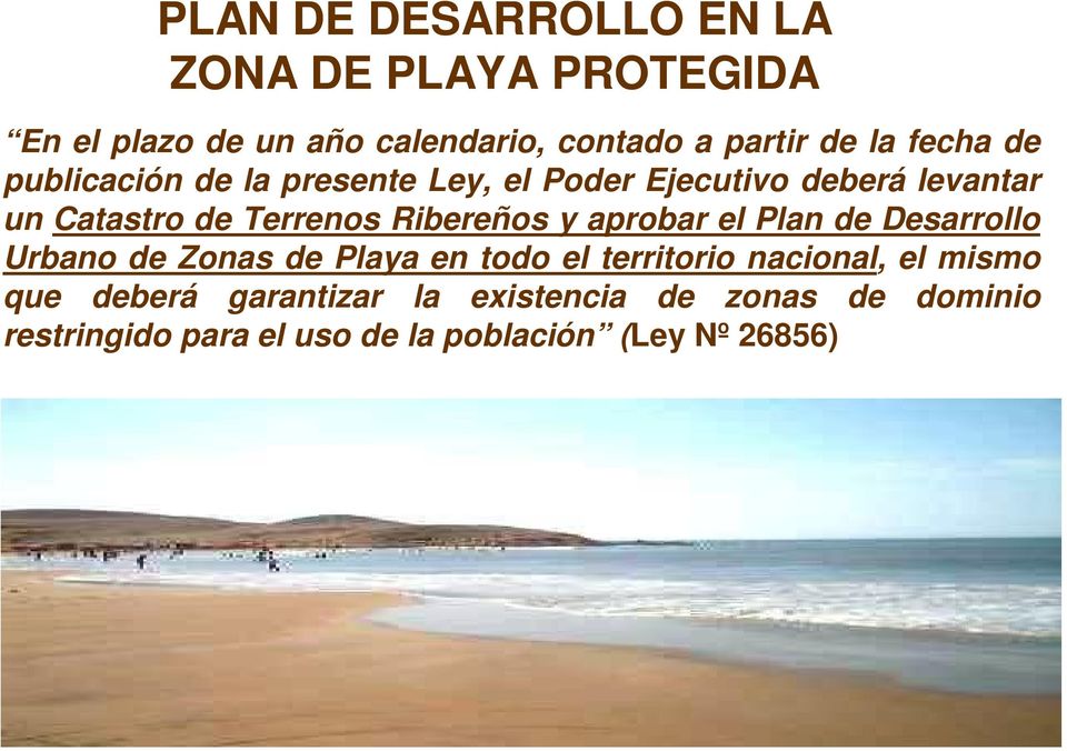 Ribereños y aprobar el Plan de Desarrollo Urbano de Zonas de Playa en todo el territorio nacional, el