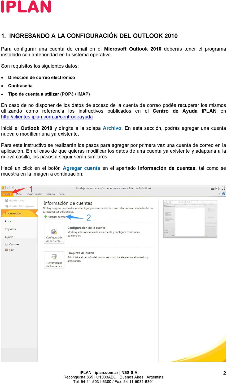 recuperar los mismos utilizando como referencia los instructivos publicados en el Centro de Ayuda IPLAN en http://clientes.iplan.com.ar/centrodeayuda Iniciá el Outlook 2010 y dirigite a la solapa Archivo.
