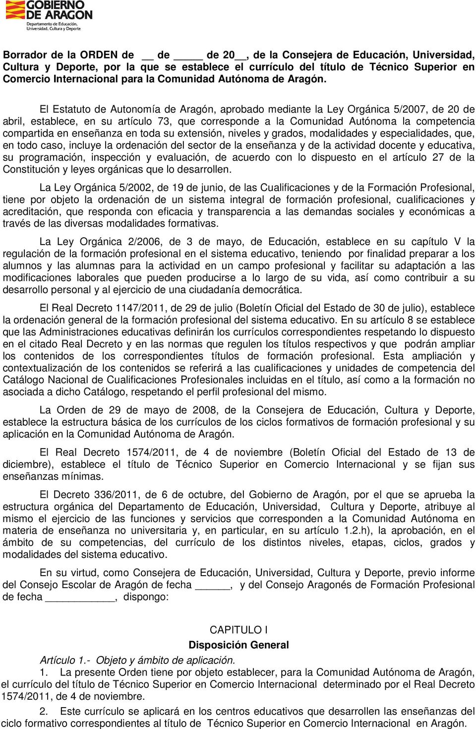 El Estatuto de Autonomía de Aragón, aprobado mediante la Ley Orgánica 5/2007, de 20 de abril, establece, en su artículo 73, que corresponde a la Comunidad Autónoma la competencia compartida en