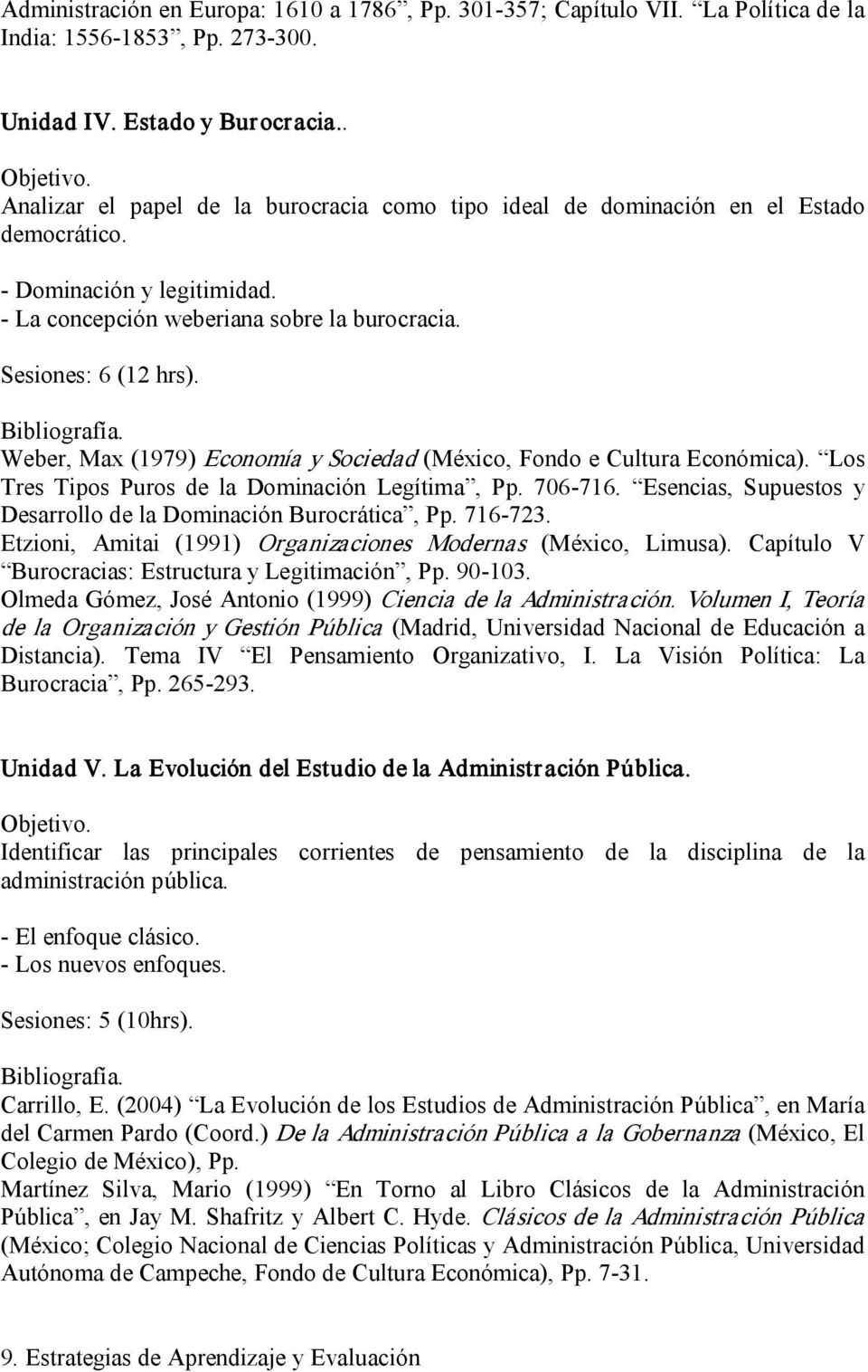 Weber, Max (1979) Economía y Sociedad (México, Fondo e Cultura Económica). Los Tres Tipos Puros de la Dominación Legítima, Pp. 706 716.