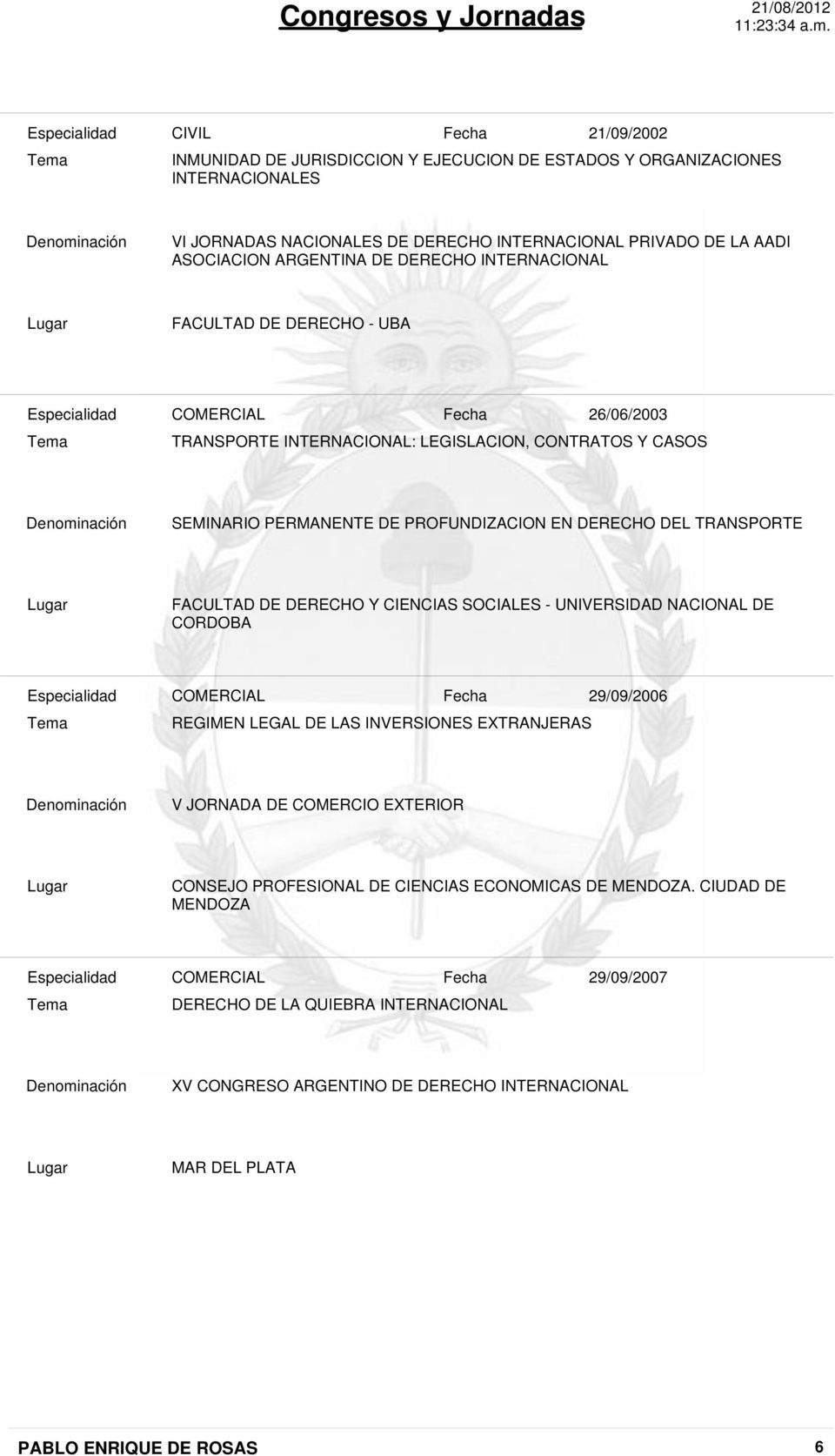 DERECHO DEL TRANSPORTE FACULTAD DE DERECHO Y CIENCIAS SOCIALES - UNIVERSIDAD NACIONAL DE CORDOBA 29/09/2006 REGIMEN LEGAL DE LAS INVERSIONES EXTRANJERAS V JORNADA DE COMERCIO EXTERIOR