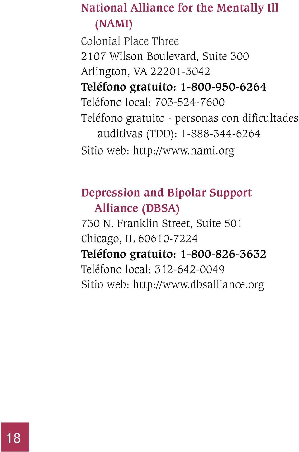 1-888-344-6264 Sitio web: http://www.nami.org Depression and Bipolar Support Alliance (DBSA) 730 N.