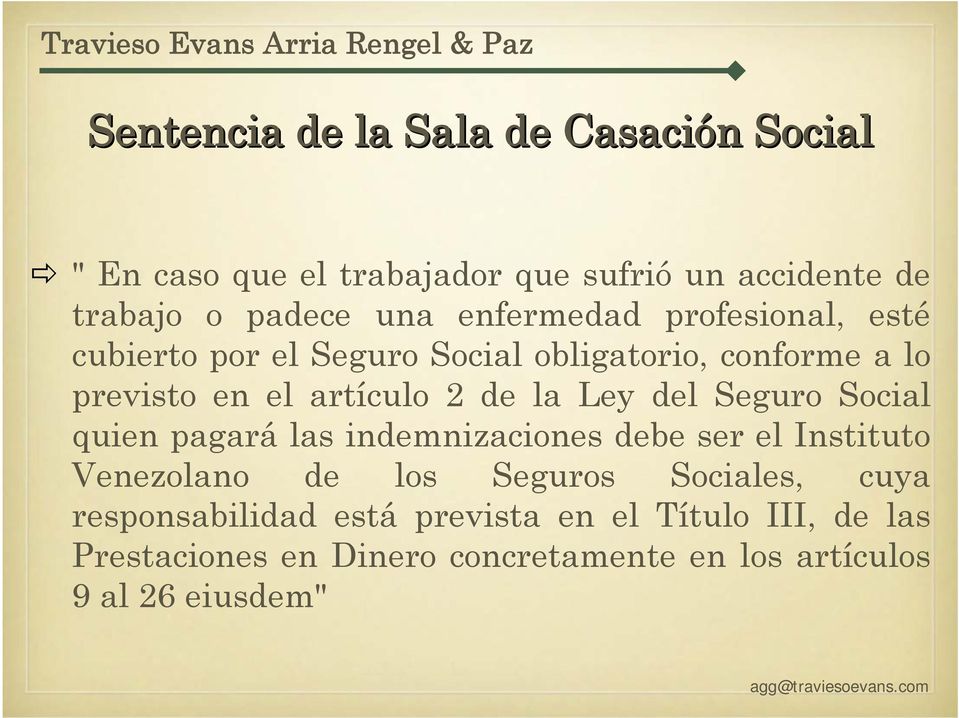 Ley del Seguro Social quien pagará las indemnizaciones debe ser el Instituto Venezolano de los Seguros Sociales, cuya