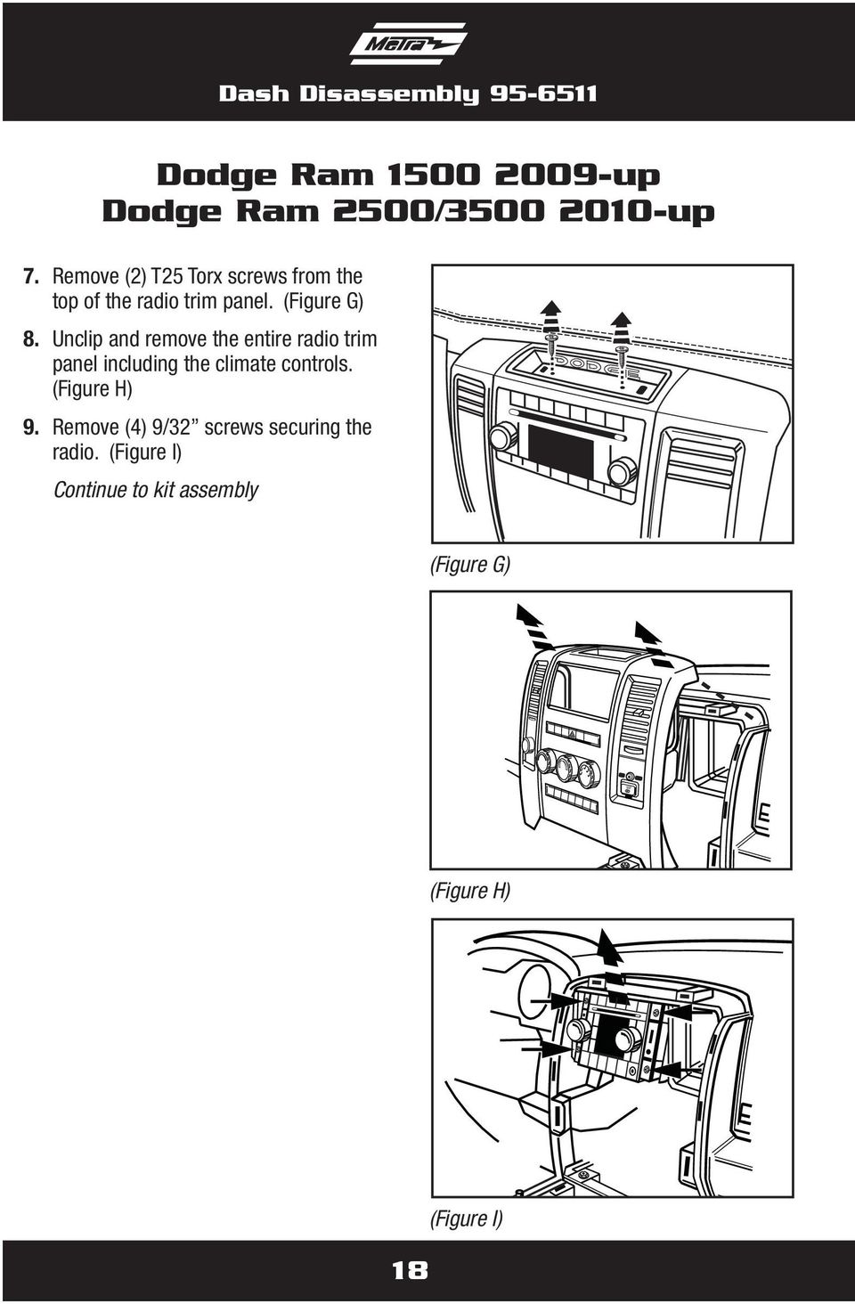 Unclip and remove the entire radio trim panel including the climate controls. (Figure H) 9.