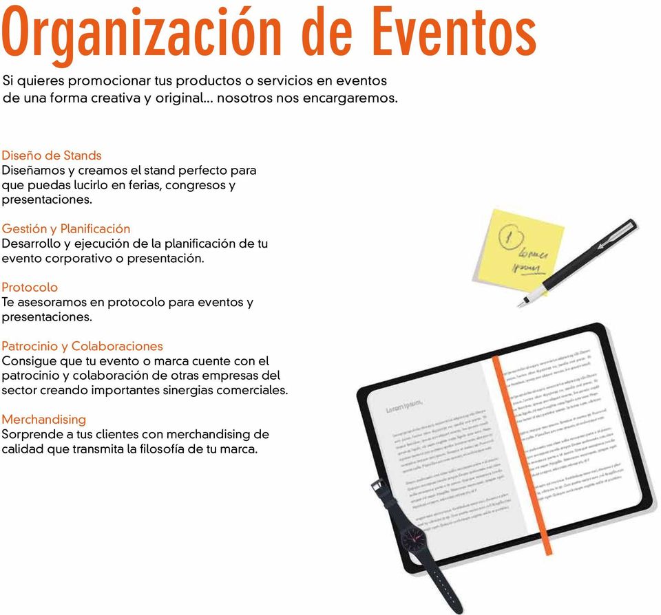 Gestión y Planificación Desarrollo y ejecución de la planificación de tu evento corporativo o presentación. Protocolo Te asesoramos en protocolo para eventos y presentaciones.