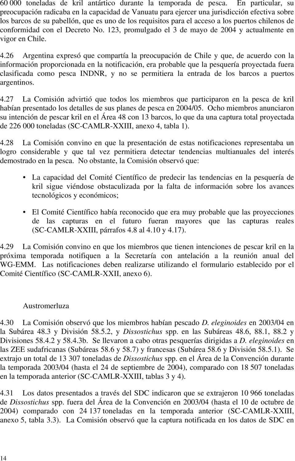 chilenos de conformidad con el Decreto No. 123, promulgado el 3 de mayo de 2004 y actualmente en vigor en Chile. 4.