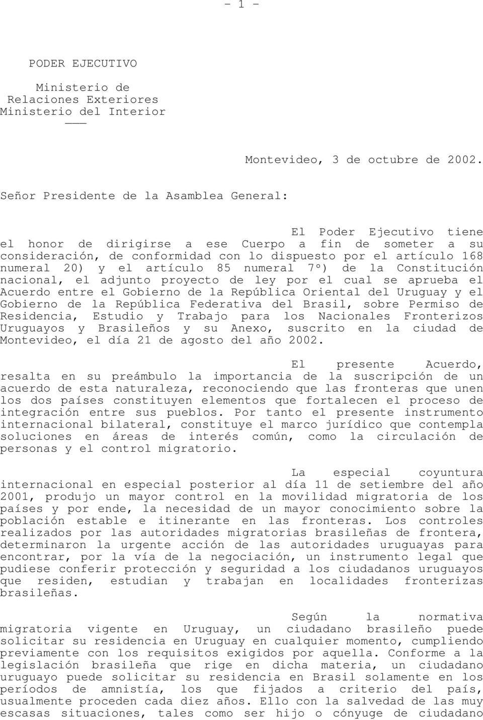 20) y el artículo 85 numeral 7º) de la Constitución nacional, el adjunto proyecto de ley por el cual se aprueba el Acuerdo entre el Gobierno de la República Oriental del Uruguay y el Gobierno de la