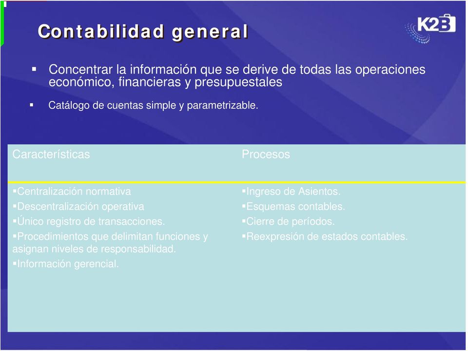 Características Procesos Centralización normativa Descentralización operativa Único registro de transacciones.