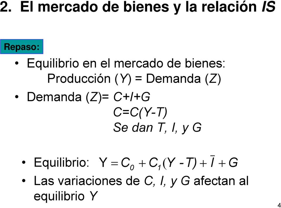 (Z)= C+I+G C=C(Y-T) Se dan T, I, y G Equlbro: Y = C0 + C1 (