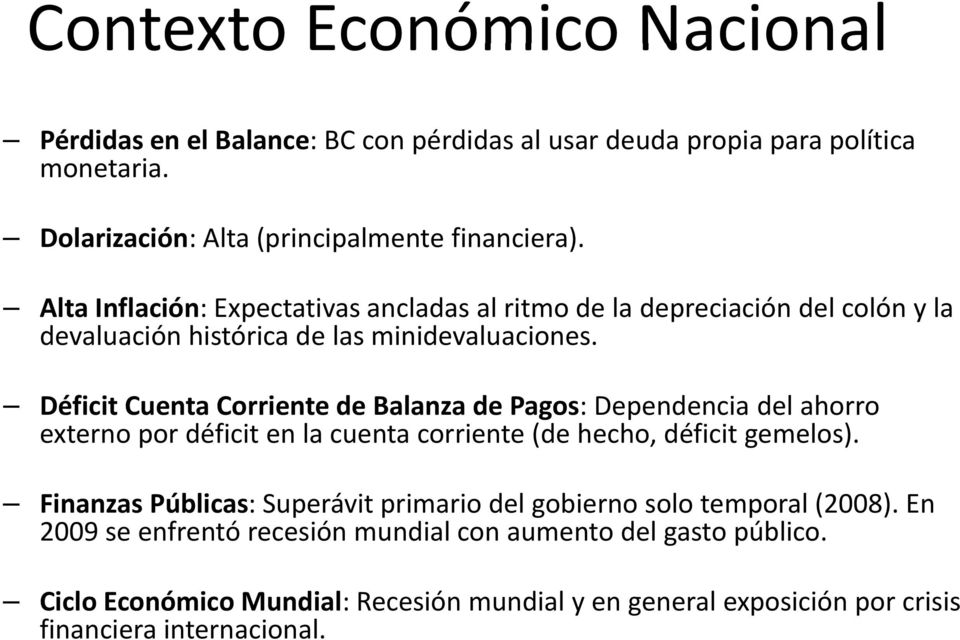 Déficit Cuenta Corriente de Balanza de Pagos: Dependencia del ahorro externo por déficit en la cuenta corriente (de hecho, déficit gemelos).