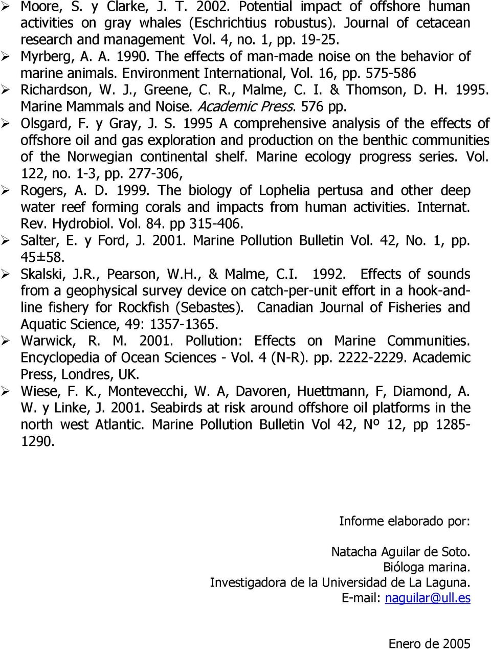 Marine Mammals and Noise. Academic Press. 576 pp. Olsgard, F. y Gray, J. S.