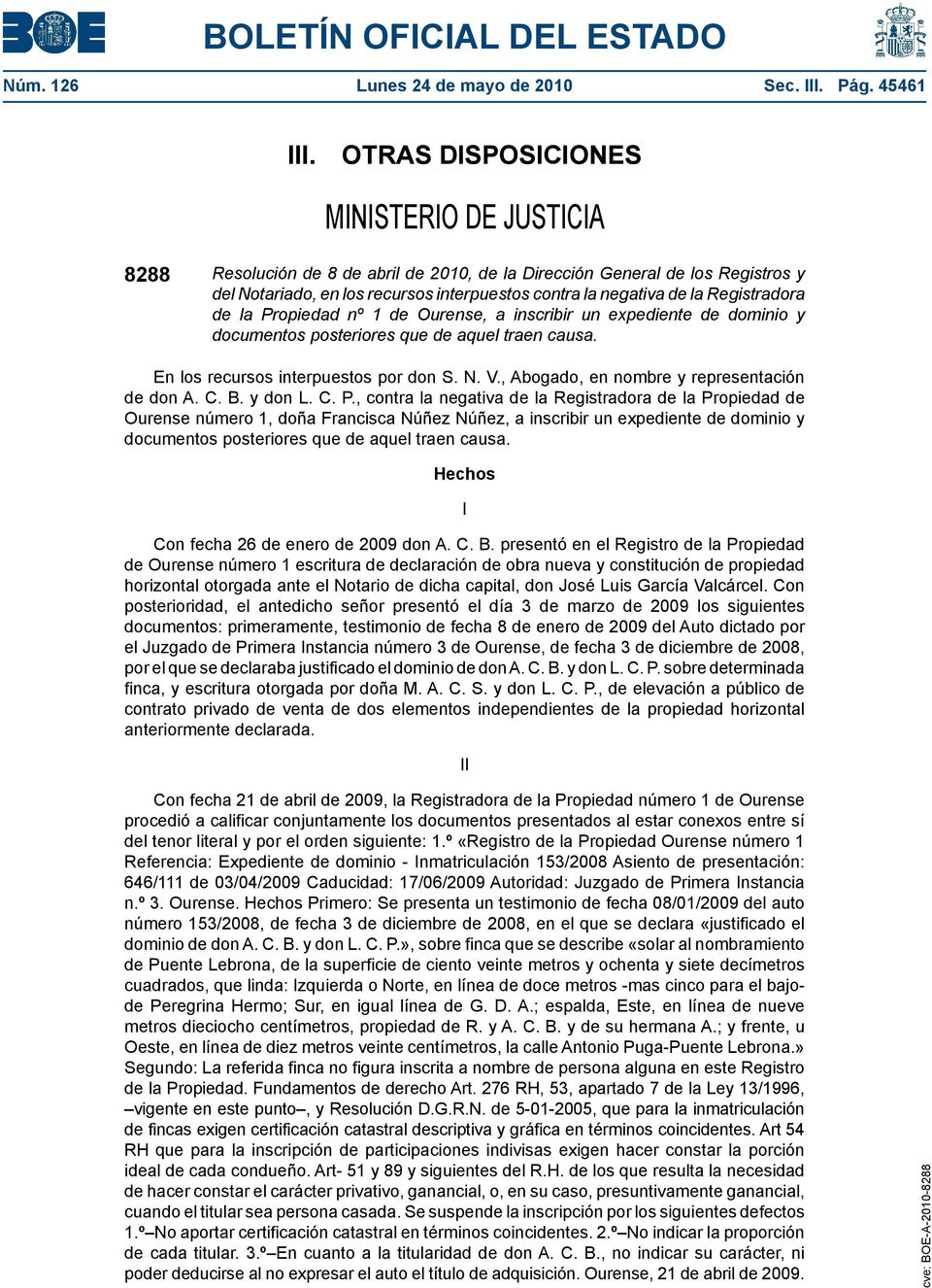 Registradora de la Propiedad nº 1 de Ourense, a inscribir un expediente de dominio y documentos posteriores que de aquel traen causa. En los recursos interpuestos por don S. N. V.