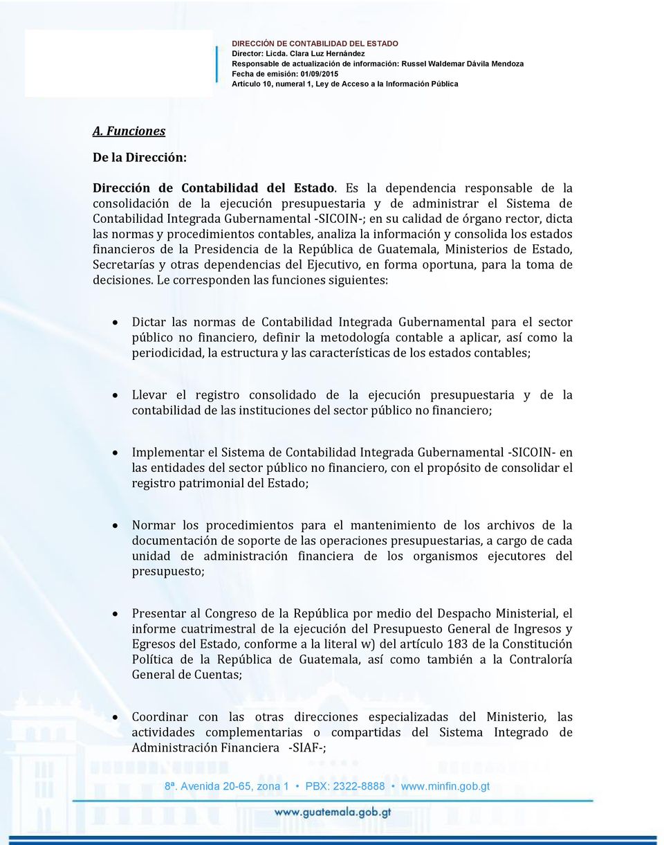 las normas y procedimientos contables, analiza la información y consolida los estados financieros de la Presidencia de la República de Guatemala, Ministerios de Estado, Secretarías y otras