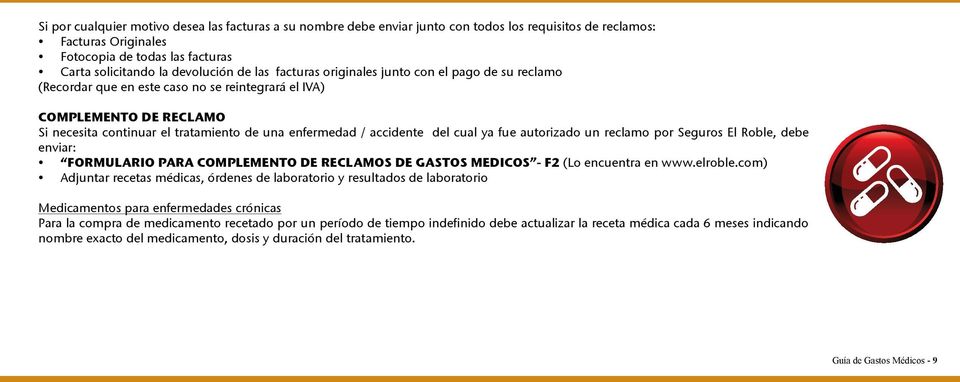 del cual ya fue autorizado un reclamo por Seguros El Roble, debe enviar: FORMULARIO PARA COMPLEMENTO DE RECLAMOS DE GASTOS MEDICOS - F2 (Lo encuentra en www.elroble.