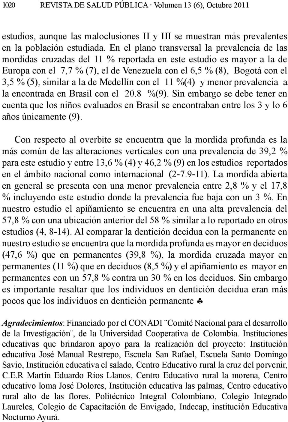 similar a la de Medellín con el 11 %(4) y menor prevalencia a la encontrada en Brasil con el 20.8 %(9).