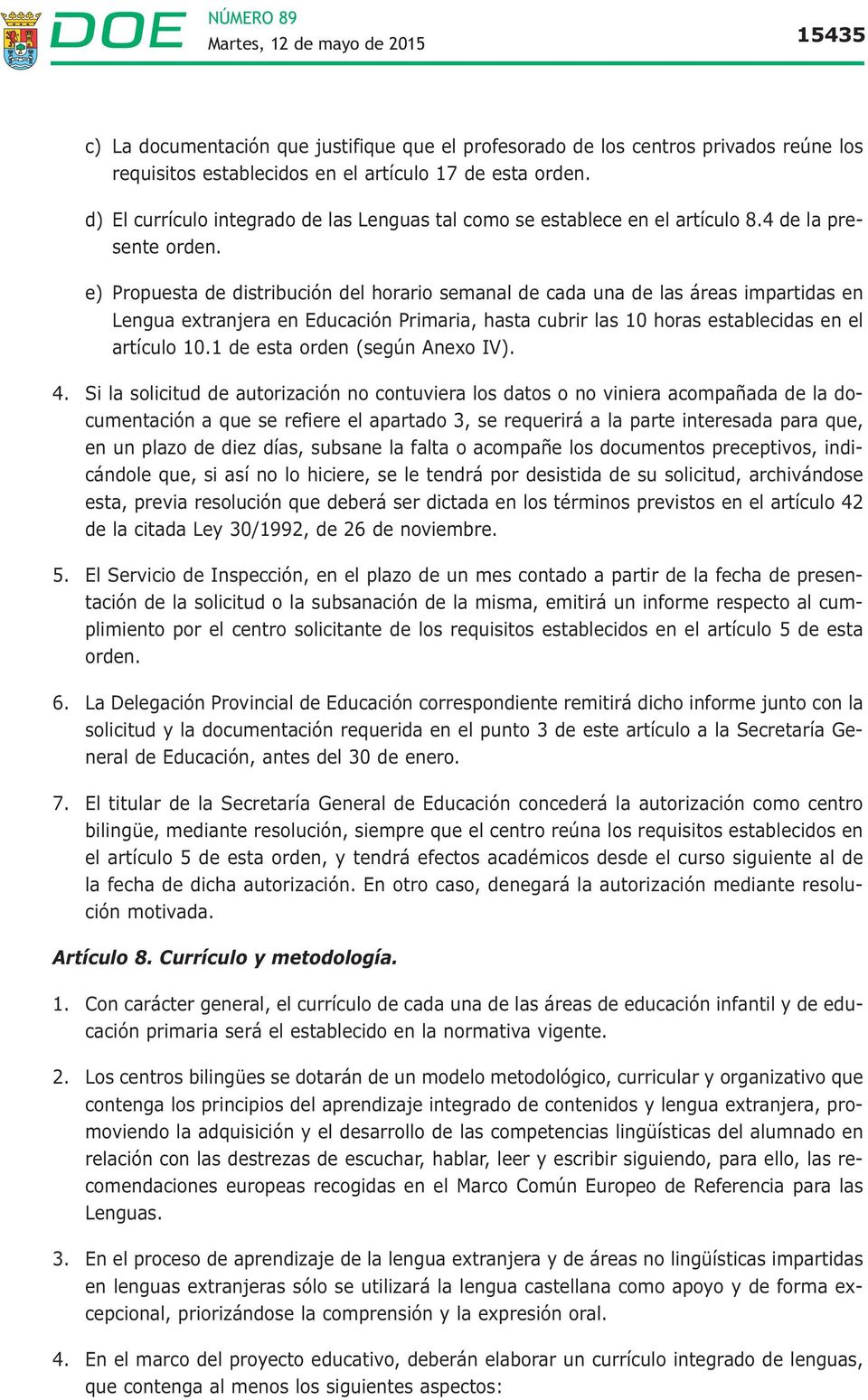 e) Propuesta de distribución del horario semanal de cada una de las áreas impartidas en Lengua extranjera en Educación Primaria, hasta cubrir las 10 horas establecidas en el artículo 10.