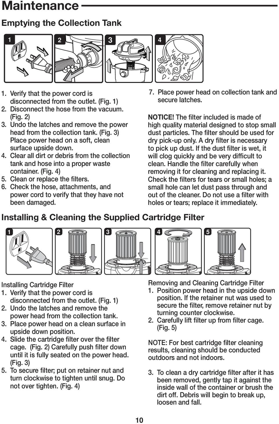 Clear all dirt or debris from the collection tank and hose into a proper waste container. (Fig. 4) 5. Clean or replace the filters. 6.
