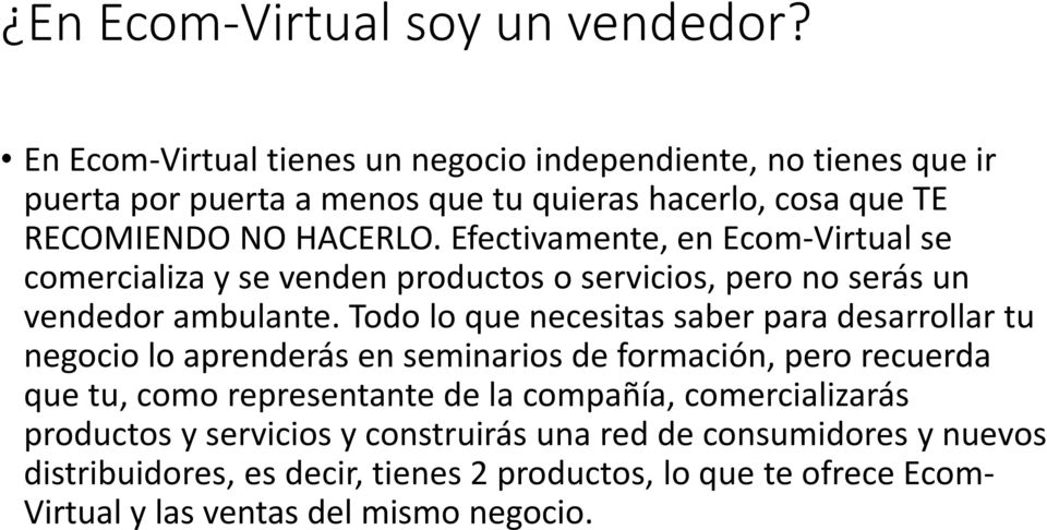 Efectivamente, en Ecom-Virtual se comercializa y se venden productos o servicios, pero no serás un vendedor ambulante.