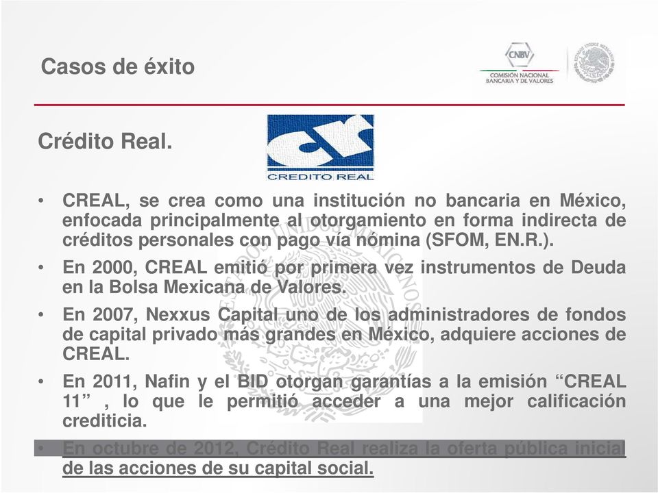 (SFOM, EN.R.). En 2000, CREAL emitió por primera vez instrumentos de Deuda en la Bolsa Mexicana de Valores.