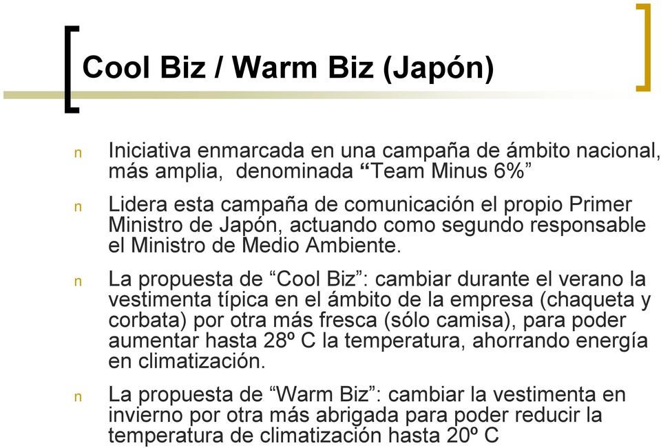La propuesta de Cool Biz : cambiar durante el verano la vestimenta típica en el ámbito de la empresa (chaqueta y corbata) por otra más fresca (sólo camisa),