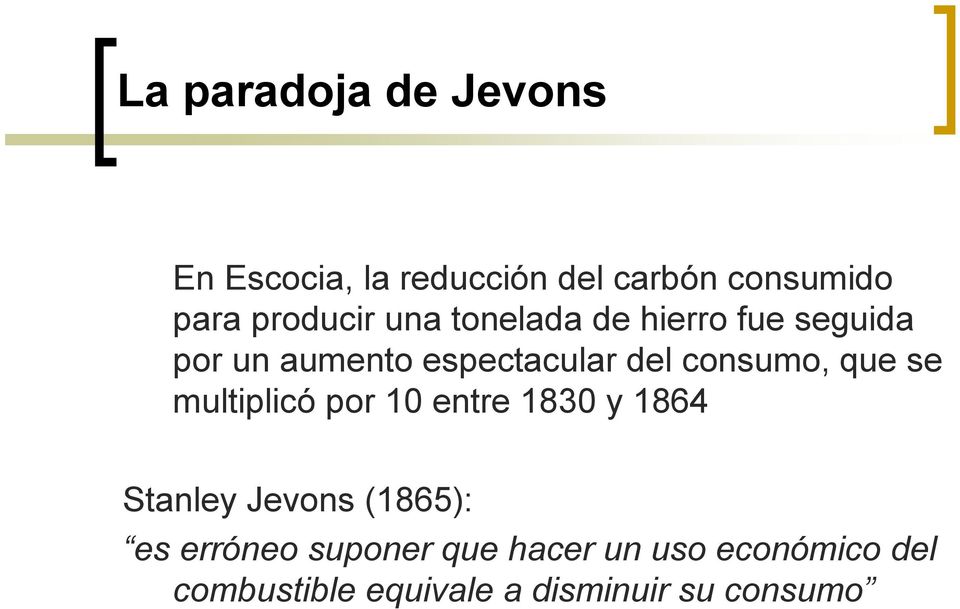 consumo, que se multiplicó por 10 entre 1830 y 1864 Stanley Jevons (1865): es