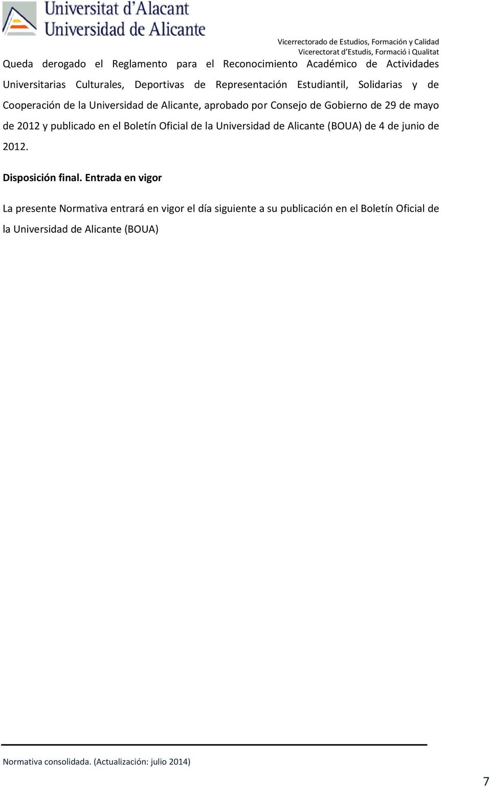mayo de 2012 y publicado en el Boletín Oficial de la Universidad de Alicante (BOUA) de 4 de junio de 2012. Disposición final.