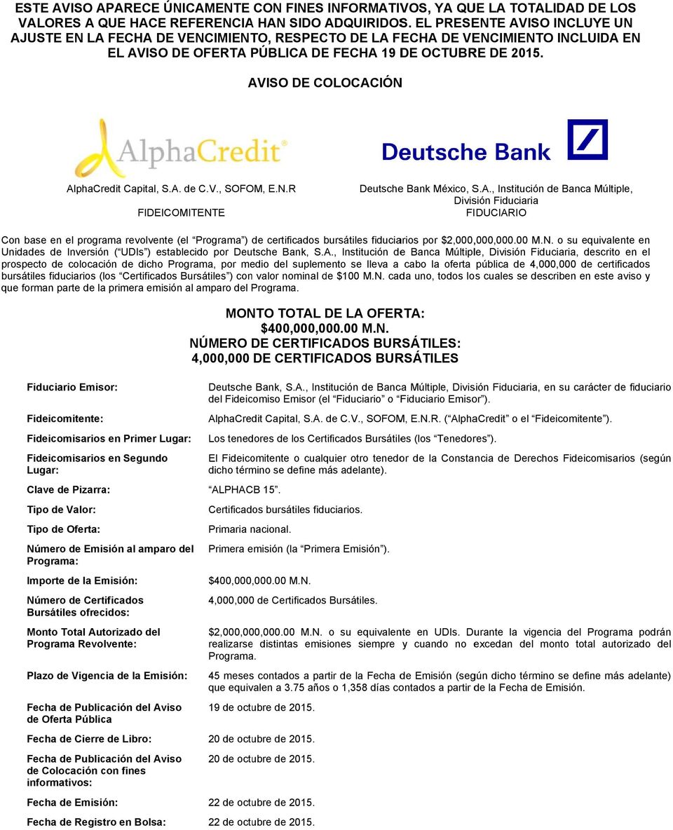 AVISO DE COLOCACIÓN AlphaCredit Capital, S.A. de C.V., SOFOM, E.N.R FIDEICOMITENTE Deutschee Bank México, S.A., Institución de Banca Múltiple, División Fiduciaria FIDUCIARIO Con base en el programa revolvente (el Programa ) de certificados bursátiles fiduciarios por $2,000,,000,000.