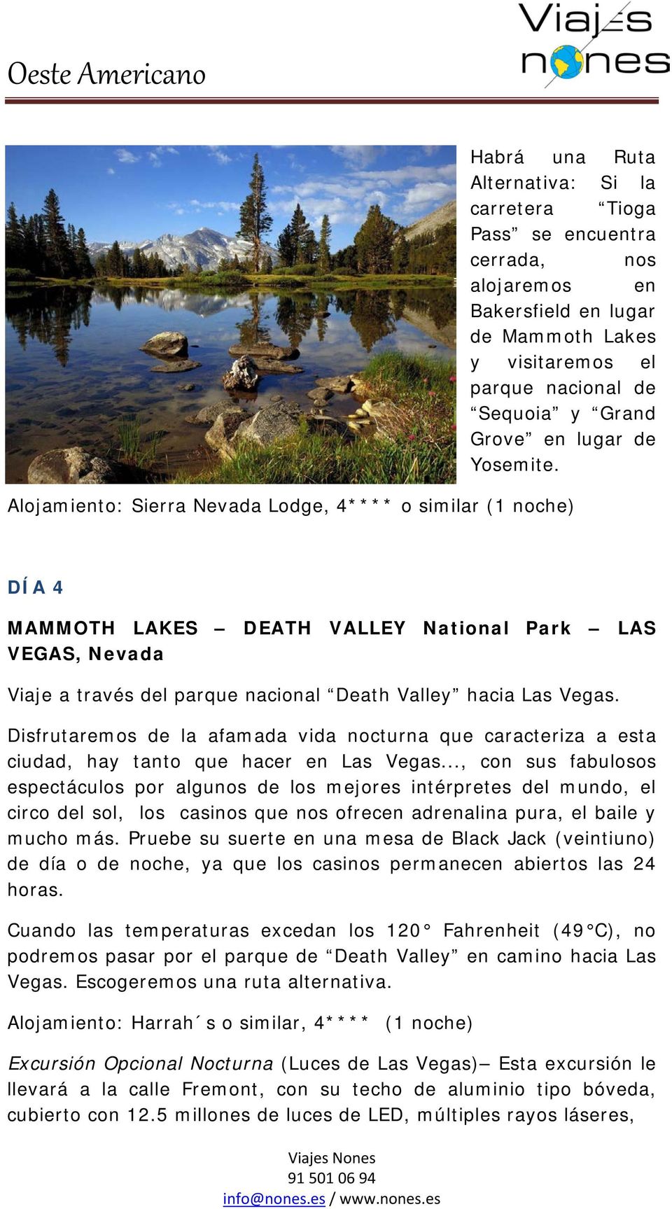 Alojamiento: Sierra Nevada Lodge, 4**** o similar (1 noche) DÍA 4 MAMMOTH LAKES DEATH VALLEY National Park LAS VEGAS, Nevada Viaje a través del parque nacional Death Valley hacia Las Vegas.