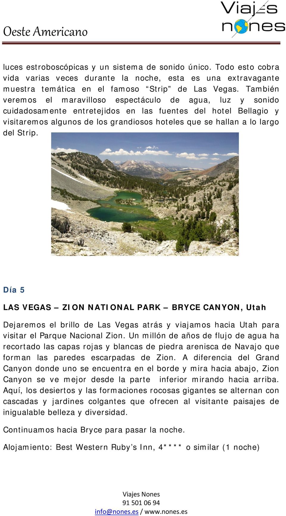 del Strip. Día 5 LAS VEGAS ZION NATIONAL PARK BRYCE CANYON, Utah Dejaremos el brillo de Las Vegas atrás y viajamos hacia Utah para visitar el Parque Nacional Zion.