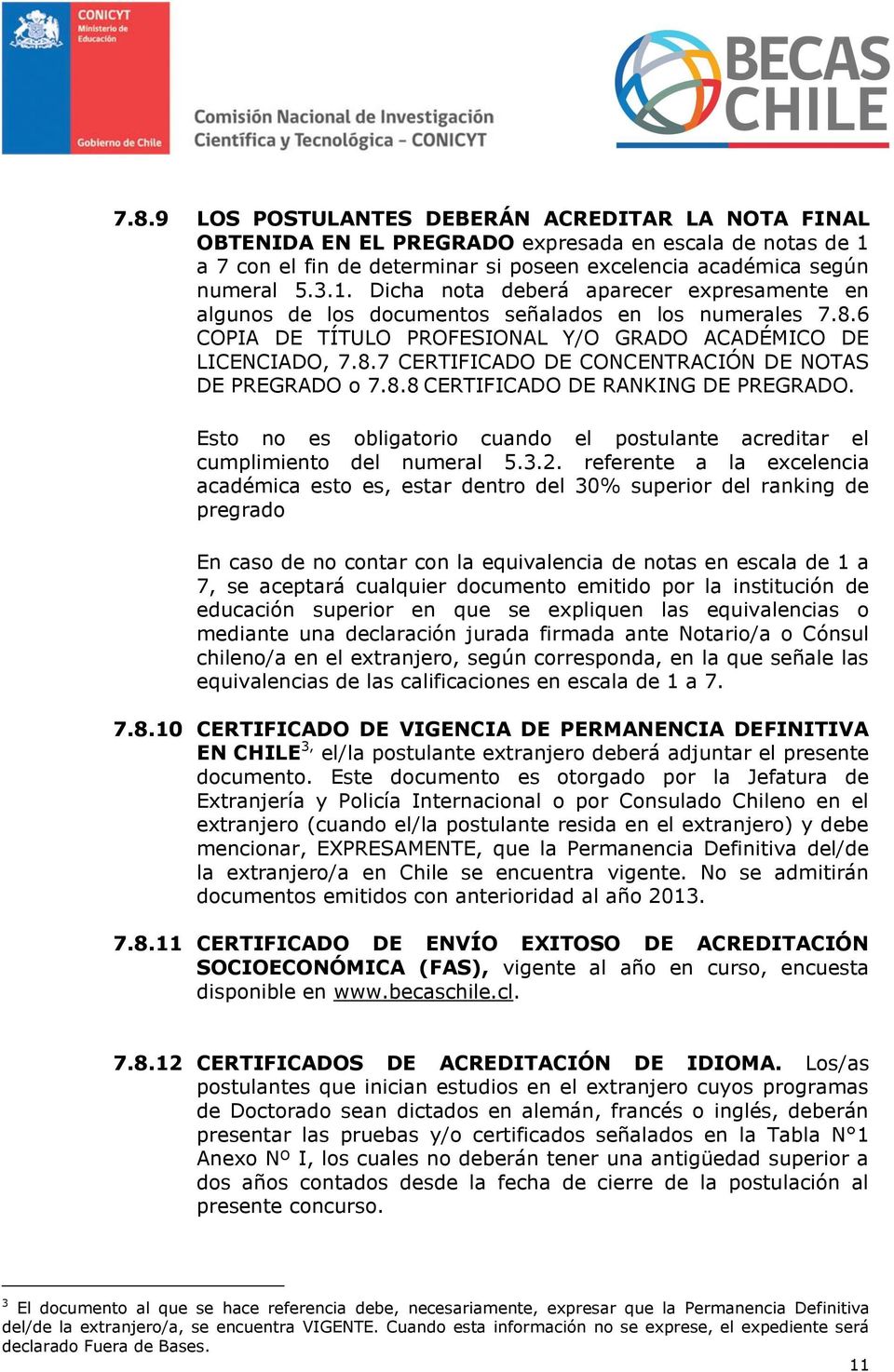 6 COPIA DE TÍTULO PROFESIONAL Y/O GRADO ACADÉMICO DE LICENCIADO, 7.8.7 CERTIFICADO DE CONCENTRACIÓN DE NOTAS DE PREGRADO o 7.8.8 CERTIFICADO DE RANKING DE PREGRADO.