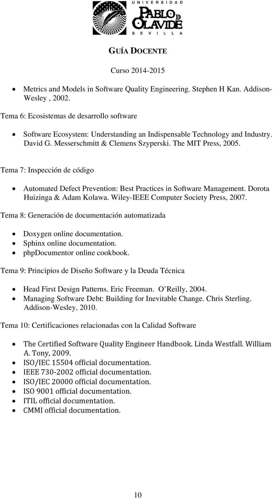 Tema 7: Inspección de código Automated Defect Prevention: Best Practices in Software Management. Dorota Huizinga & Adam Kolawa. Wiley-IEEE Computer Society Press, 2007.