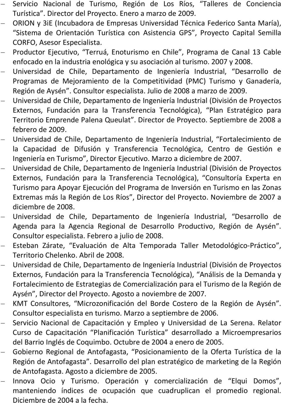 Productor Ejecutivo, Terruá, Enoturismo en Chile, Programa de Canal 13 Cable enfocado en la industria enológica y su asociación al turismo. 2007 y 2008.