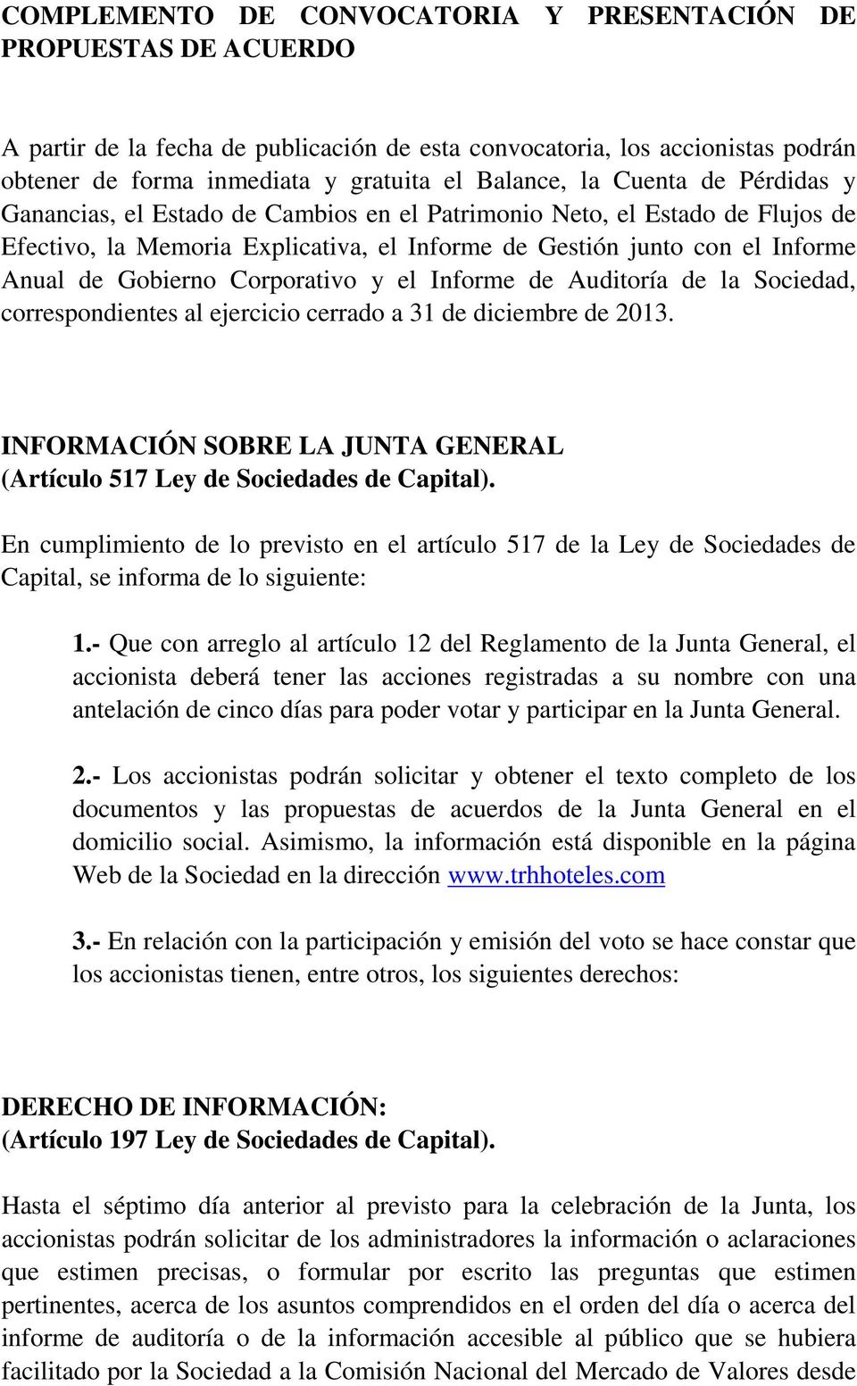 Corporativo y el Informe de Auditoría de la Sociedad, correspondientes al ejercicio cerrado a 31 de diciembre de 2013. INFORMACIÓN SOBRE LA JUNTA GENERAL (Artículo 517 Ley de Sociedades de Capital).