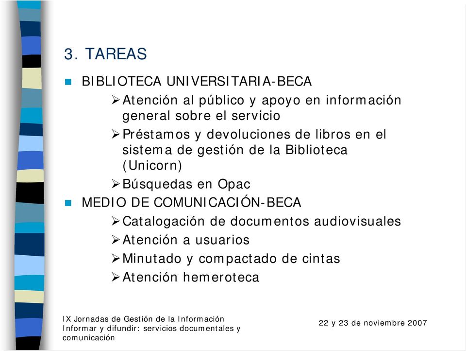 la Biblioteca (Unicorn) Búsquedas en Opac MEDIO DE COMUNICACIÓN-BECA Catalogación de