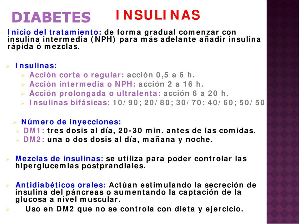Insulinas bifásicas: 10/90; 20/80; 30/70; 40/60; 50/50 Númer de inyeccines: DM1: tres dsis al día, 20-30 min. antes de las cmidas. DM2: una ds dsis al día, mañana y nche.