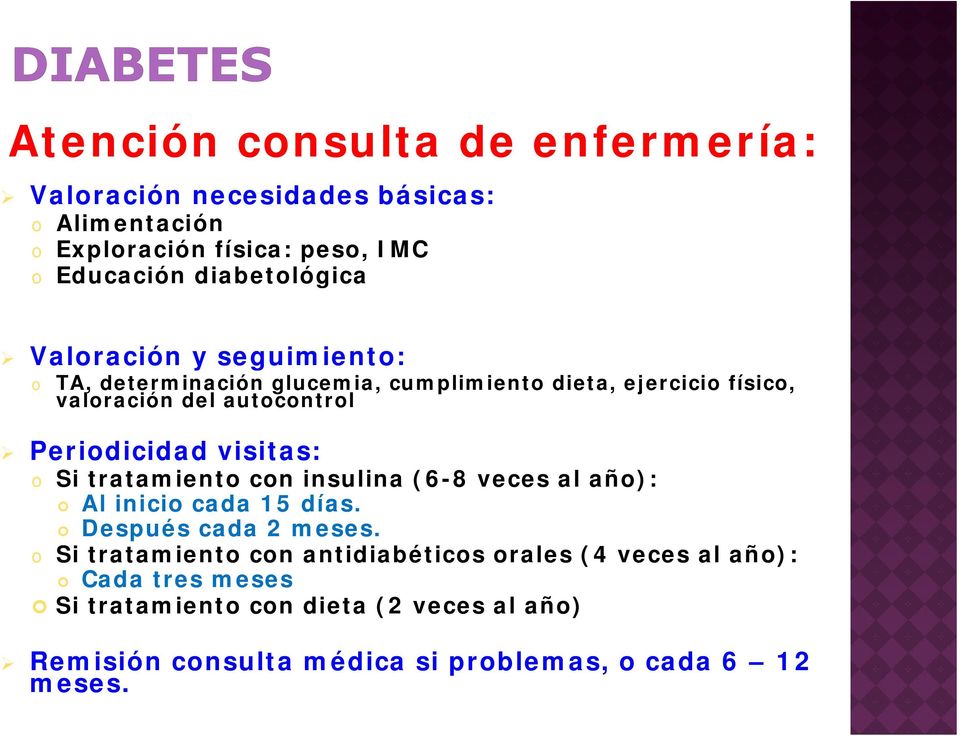 visitas: Si tratamient cn insulina (6-8 veces al añ): Al inici cada 15 días. Después cada 2 meses.