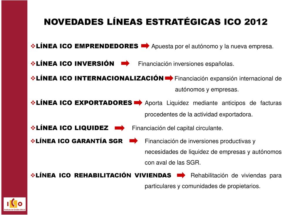 LÍNEA ICO EXPORTADORES Aporta Liquidez mediante anticipos de facturas procedentes de la actividad exportadora.