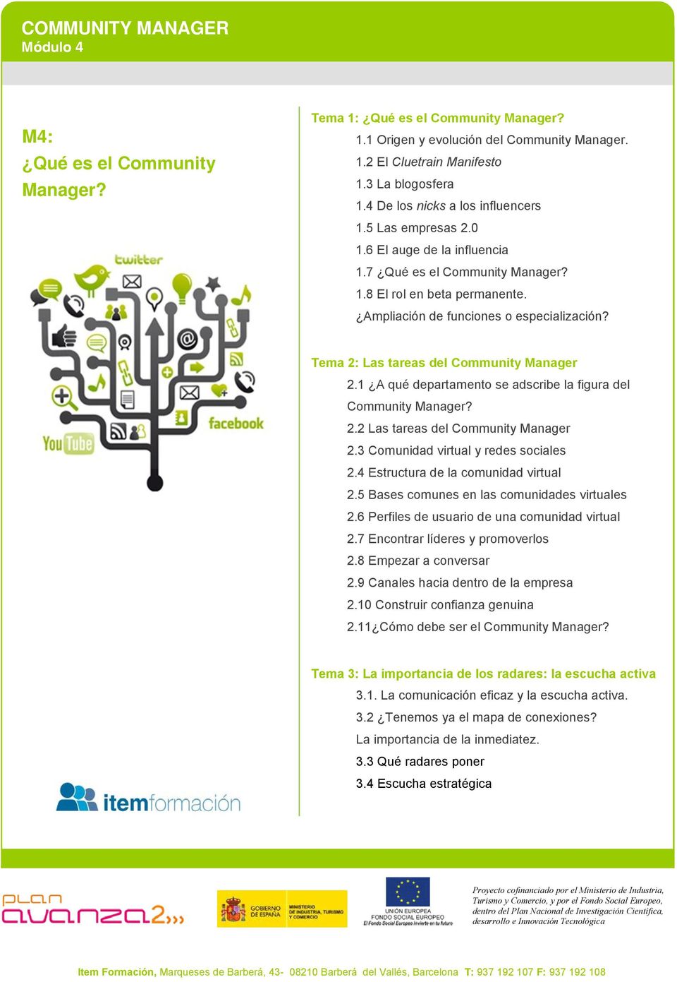 Tema 2: Las tareas del Community Manager 2.1 A qué departamento se adscribe la figura del Community Manager? 2.2 Las tareas del Community Manager 2.3 Comunidad virtual y redes sociales 2.