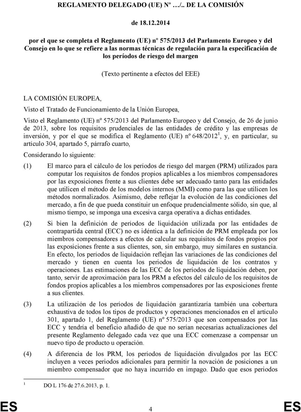 riesgo del margen (Texto pertinente a efectos del EEE) LA COMISIÓN EUROPEA, Visto el Tratado de Funcionamiento de la Unión Europea, Visto el Reglamento (UE) nº 575/2013 del Parlamento Europeo y del