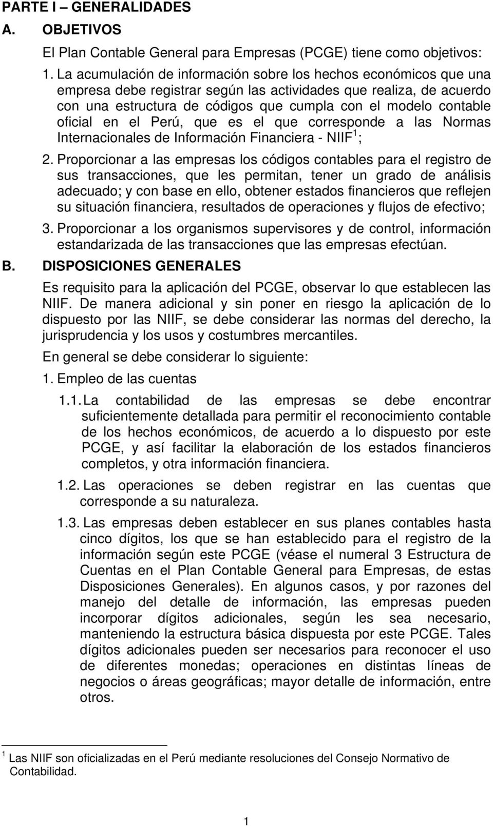 oficial en el Perú, que es el que corresponde a las Normas Internacionales de Información Financiera - NIIF 1 ; 2.